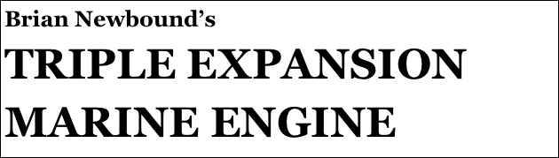 Brian Newbound’s
TRIPLE EXPANSION 
MARINE ENGINE
