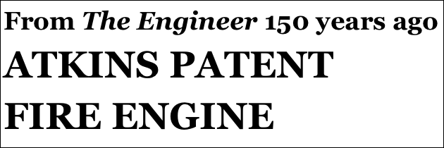 From The Engineer 150 years ago
ATKINS PATENT FIRE ENGINE
