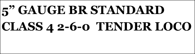 5” GAUGE BR STANDARD CLASS 4 2-6-0  TENDER LOCO
Part 3￼/4 by Doug Hewson