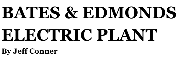 BATES & EDMONDS ELECTRIC PLANT 
By Jeff Conner
