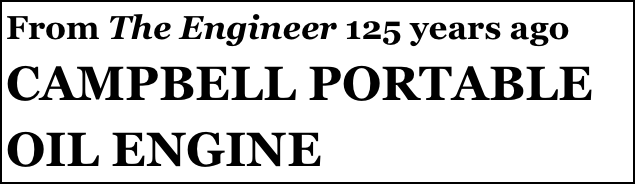 From The Engineer 125 years ago
CAMPBELL PORTABLE 
OIL ENGINE
