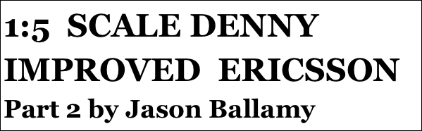 1:5  SCALE DENNY IMPROVED  ERICSSON
Part 2 by Jason Ballamy
Part 12￼ by Jason Ballamy
 five￼ by Jason Ballamy
