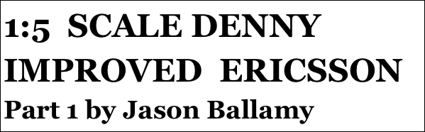 1:5  SCALE DENNY IMPROVED  ERICSSON
Part 1 by Jason Ballamy
Part 12￼ by Jason Ballamy
 five￼ by Jason Ballamy
