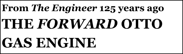 From The Engineer 125 years ago
THE FORWARD OTTO GAS ENGINE
