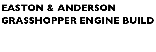EASTON & ANDERSON
GRASSHOPPER ENGINE BUILD
Part 14￼ by Jason Ballamy
Pistons and plumbing