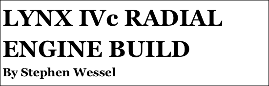 LYNX IVc RADIAL 
ENGINE BUILD
By Stephen Wessel
6￼
3. C￼der