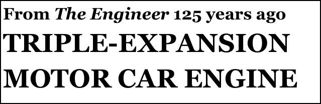 From The Engineer 125 years ago 
TRIPLE-EXPANSION MOTOR CAR ENGINE
