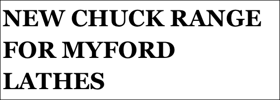 NEW CHUCK RANGE FOR MYFORD LATHES
