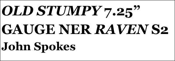 OLD STUMPY 7.25” GAUGE NER RAVEN S2
John Spokes







yPSY 1 IN 1:4 SCALE
Tom Pasco
Part 12￼ by Jason Ballamy
 five￼ by Jason Ballamy
