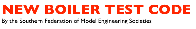 NEW BOILER TEST CODE 
By the Southern Federation of Model Engineering Societies
