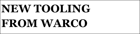 NEW TOOLING 
FROM WARCO 
