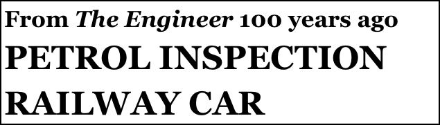 From The Engineer 100 years ago
PETROL INSPECTION 
RAILWAY CAR
