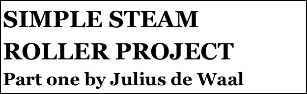 SIMPLE STEAM ROLLER PROJECT
Part one by Julius de Waal


Anthony Mount