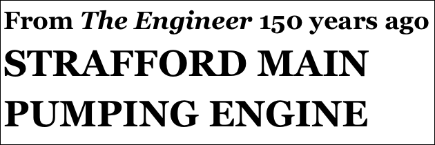 From The Engineer 150 years ago
STRAFFORD MAIN PUMPING ENGINE
