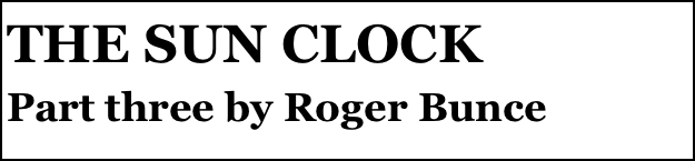 THE SUN CLOCK
Part three by Roger Bunce


Anthony Mount