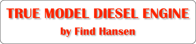 TRUE MODEL DIESEL ENGINE
by Find Hansen