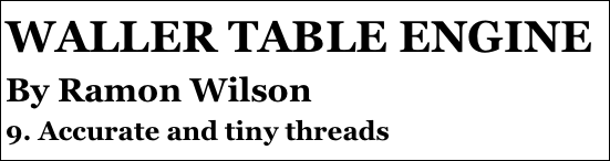 WALLER TABLE ENGINE
By Ramon Wilson
9. Accurate and tiny threads
6￼
3. C￼der